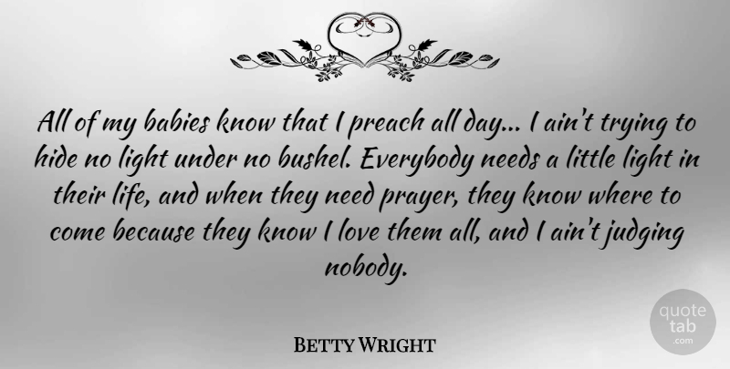 Betty Wright Quote About Babies, Everybody, Hide, Judging, Life: All Of My Babies Know...
