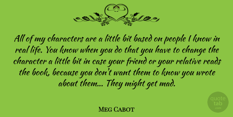 Meg Cabot Quote About Real, Book, Character: All Of My Characters Are...