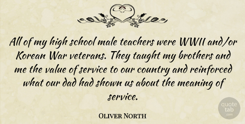 Oliver North Quote About Brothers, Country, Dad, High, Korean: All Of My High School...