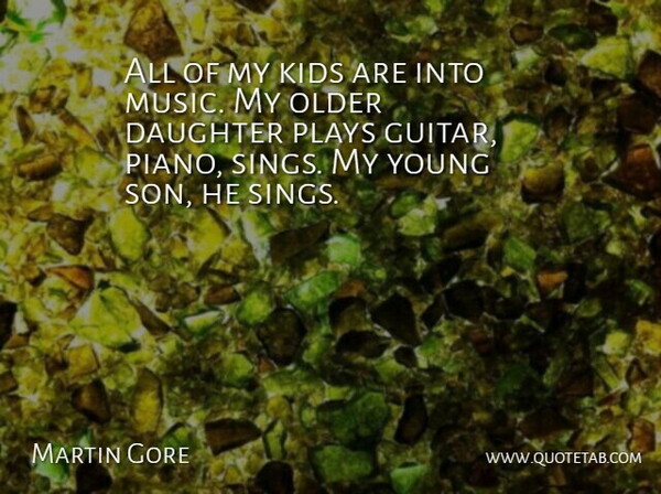 Martin Gore Quote About Daughter, Kids, Son: All Of My Kids Are...