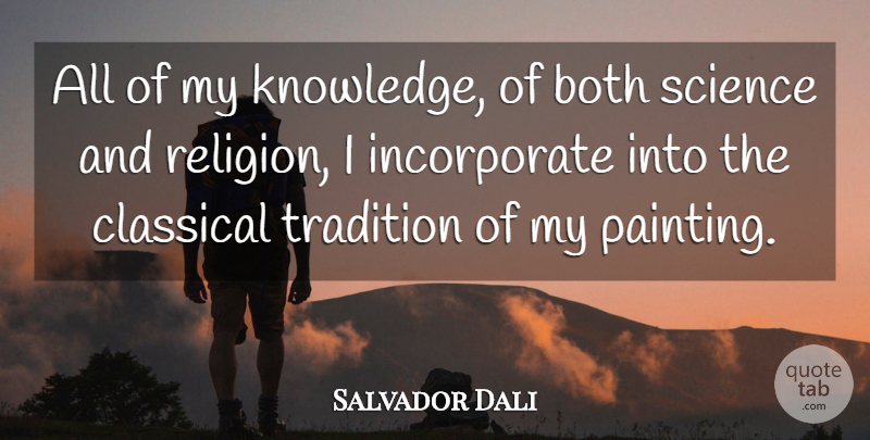 Salvador Dali Quote About Knowledge, Painting, Tradition: All Of My Knowledge Of...