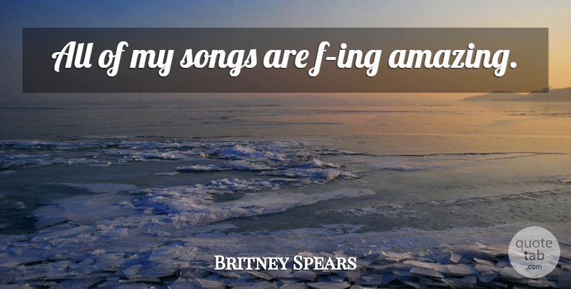 Britney Spears Quote About Song: All Of My Songs Are...