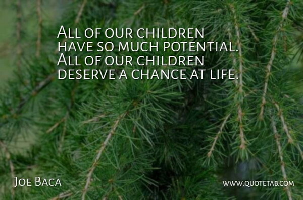 Joe Baca Quote About Children, Chance, Our Children: All Of Our Children Have...
