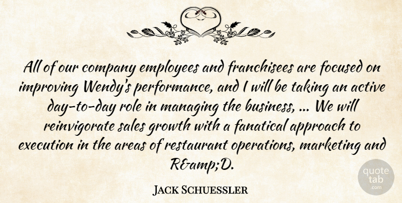 Jack Schuessler Quote About Active, Approach, Areas, Company, Employees: All Of Our Company Employees...