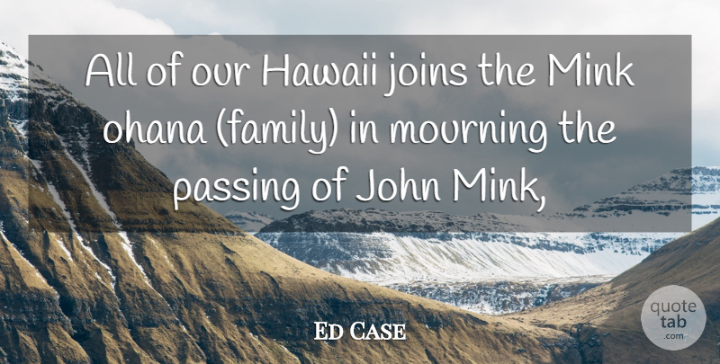 Ed Case Quote About Hawaii, John, Mourning, Passing: All Of Our Hawaii Joins...