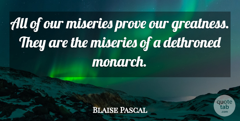 Blaise Pascal Quote About Greatness, Misery, Prove: All Of Our Miseries Prove...