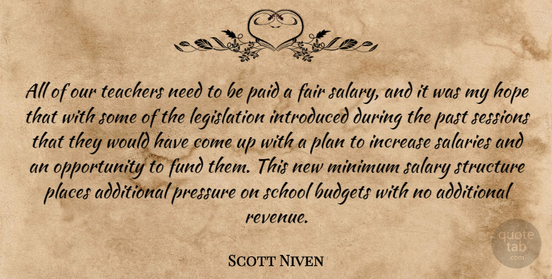 Scott Niven Quote About Additional, Budgets, Fair, Fund, Hope: All Of Our Teachers Need...
