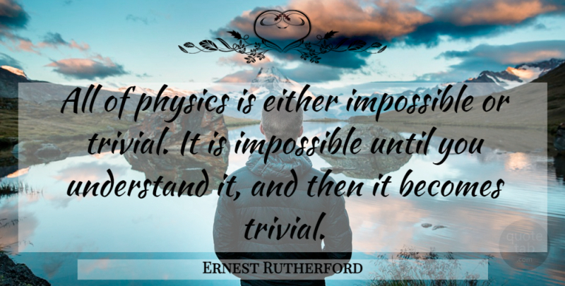 Ernest Rutherford Quote About Science, Impossible, Physics: All Of Physics Is Either...