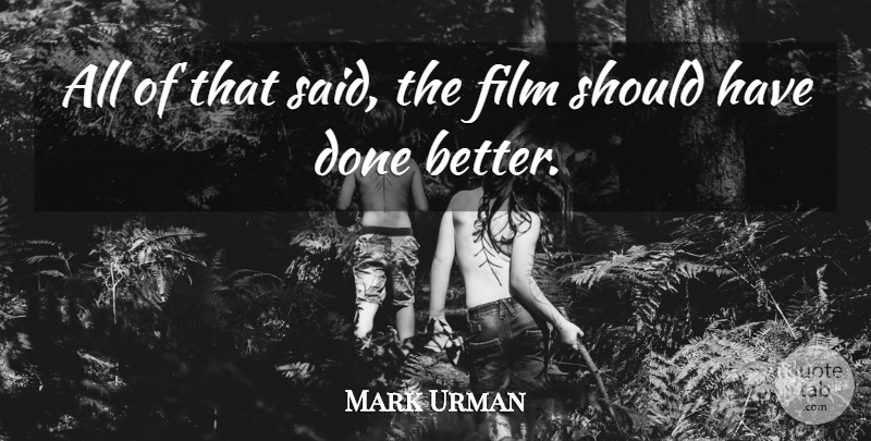 Mark Urman Quote About undefined: All Of That Said The...
