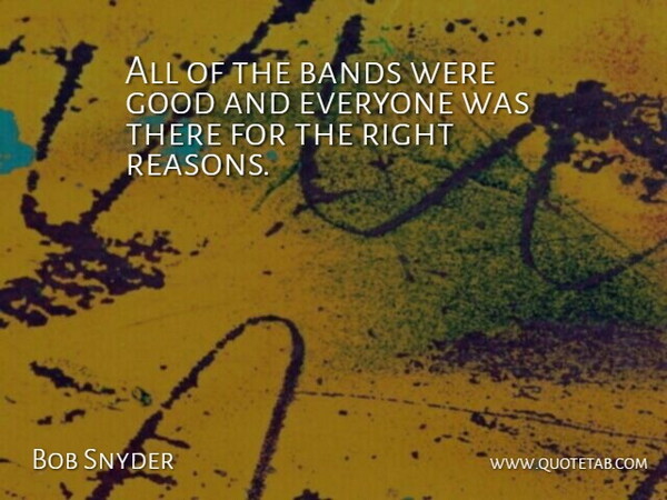 Bob Snyder Quote About Bands, Good: All Of The Bands Were...