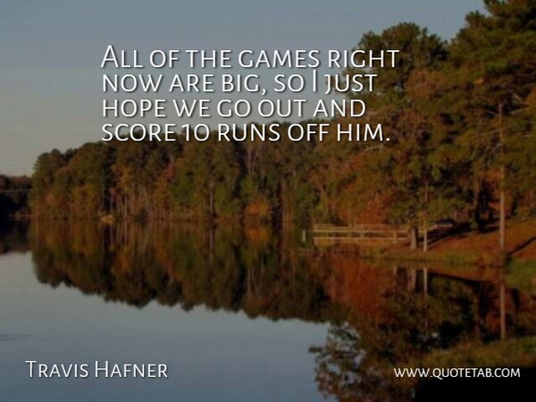 Travis Hafner Quote About Games, Hope, Runs, Score: All Of The Games Right...