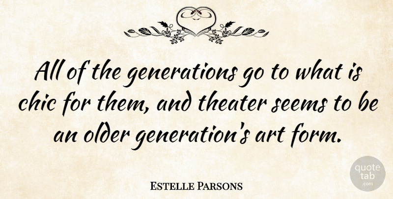 Estelle Parsons Quote About Art, Generations, Form: All Of The Generations Go...