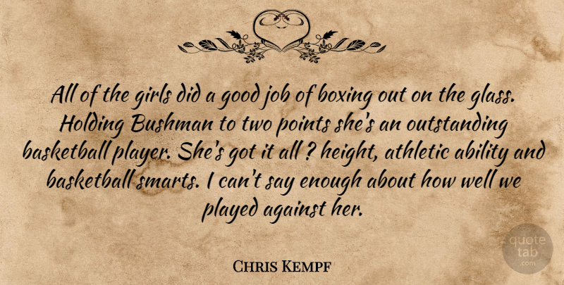 Chris Kempf Quote About Ability, Against, Athletic, Basketball, Boxing: All Of The Girls Did...