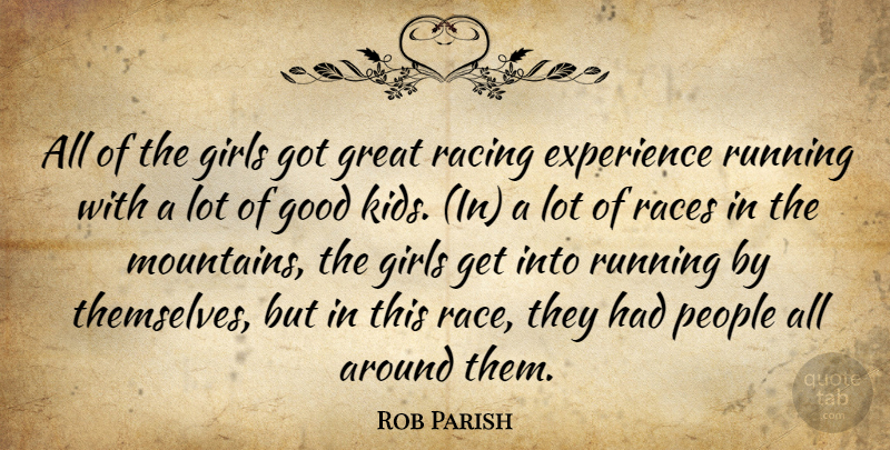 Rob Parish Quote About Experience, Girls, Good, Great, People: All Of The Girls Got...