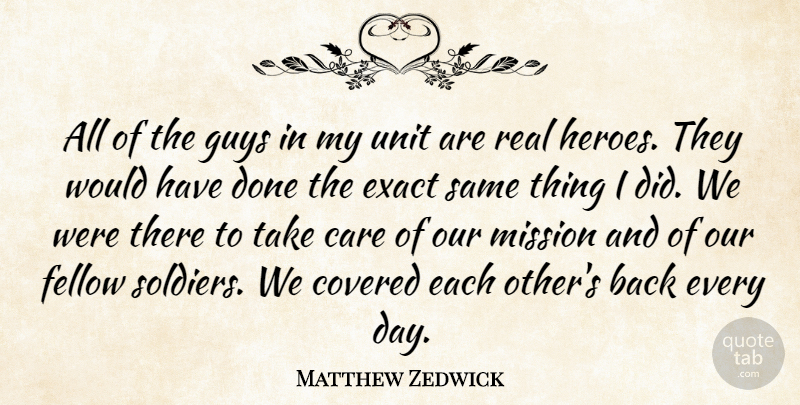Matthew Zedwick Quote About Care, Covered, Exact, Fellow, Guys: All Of The Guys In...