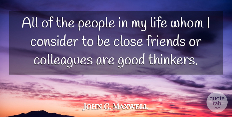 John C. Maxwell Quote About Leadership, People, Close Friends: All Of The People In...