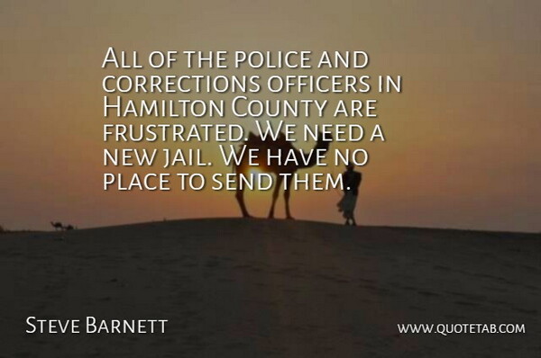 Steve Barnett Quote About County, Hamilton, Officers, Police, Send: All Of The Police And...