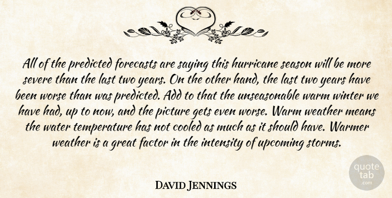 David Jennings Quote About Add, Factor, Forecasts, Gets, Great: All Of The Predicted Forecasts...