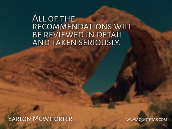 Earlon McWhorter Quote About Detail, Reviewed, Taken: All Of The Recommendations Will...
