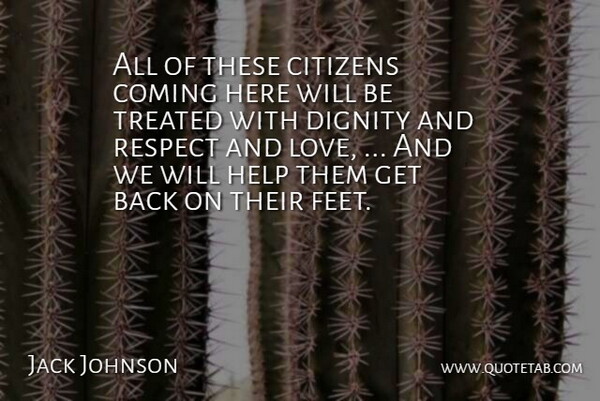 Jack Johnson Quote About Citizens, Coming, Dignity, Help, Respect: All Of These Citizens Coming...
