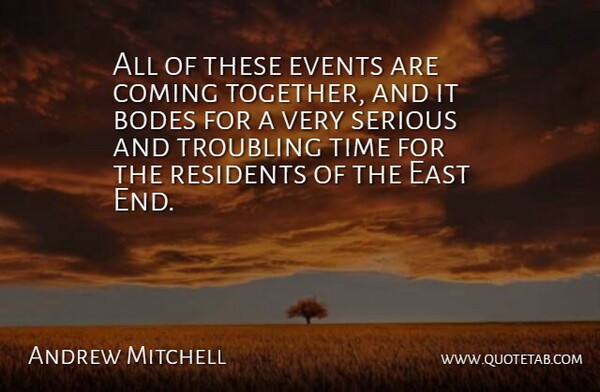 Andrew Mitchell Quote About Coming, East, Events, Serious, Time: All Of These Events Are...
