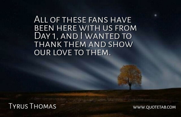 Tyrus Thomas Quote About Fans, Love, Thank: All Of These Fans Have...