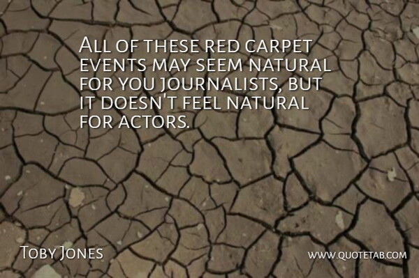 Toby Jones Quote About Actors, May, Red: All Of These Red Carpet...