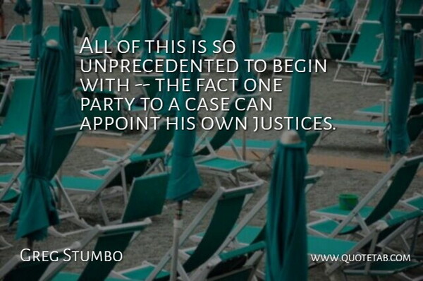 Greg Stumbo Quote About Begin, Case, Fact, Party: All Of This Is So...