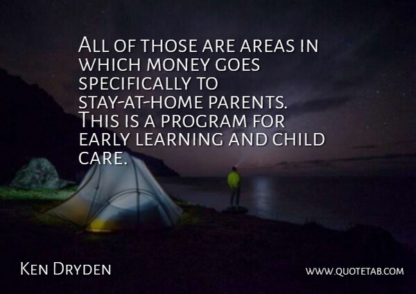 Ken Dryden Quote About Areas, Child, Early, Goes, Learning: All Of Those Are Areas...