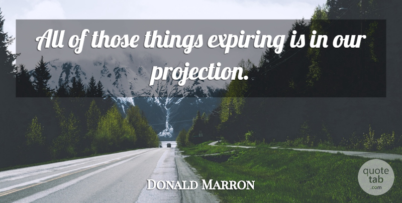 Donald Marron Quote About undefined: All Of Those Things Expiring...