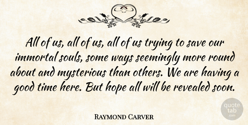 Raymond Carver Quote About Soul, Trying, Way: All Of Us All Of...