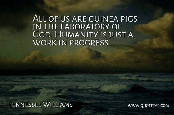 Tennessee Williams Quote About God, Meaningful, Work: All Of Us Are Guinea...