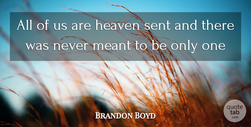 Brandon Boyd Quote About Heaven Sent, Heaven, Meant To Be: All Of Us Are Heaven...