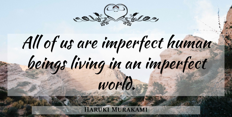 Haruki Murakami Quote About Imperfect World, Imperfection, Norwegian Wood: All Of Us Are Imperfect...