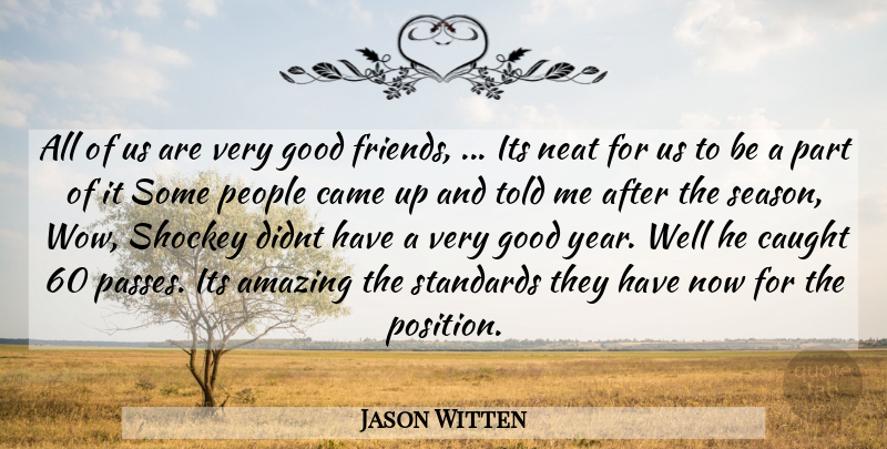 Jason Witten Quote About Amazing, Best Friends, Came, Caught, Good: All Of Us Are Very...