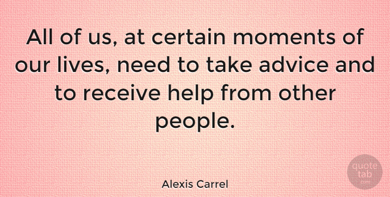 Alexis Carrel Quote About Teamwork, Helping Others, People: All Of Us At Certain...