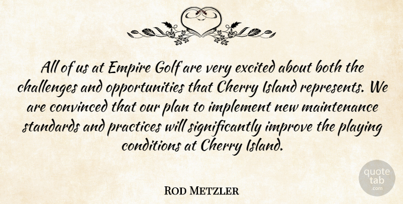 Rod Metzler Quote About Both, Challenges, Cherry, Conditions, Convinced: All Of Us At Empire...