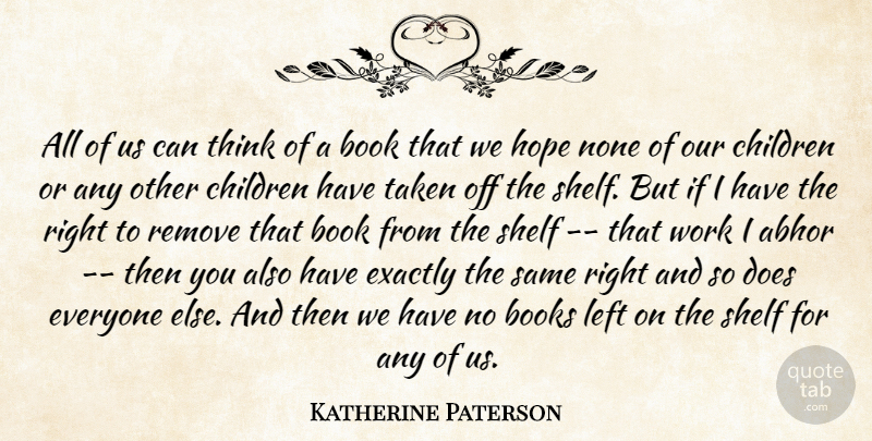 Katherine Paterson Quote About Abhor, Book, Books, Children, Exactly: All Of Us Can Think...