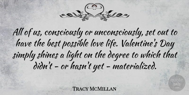 Tracy McMillan Quote About Valentine, Love Life, Light: All Of Us Consciously Or...