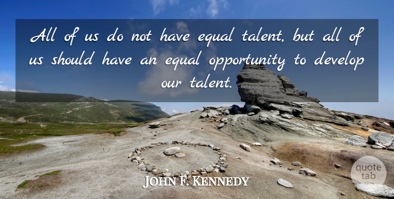 John F. Kennedy Quote About Inspirational, Educational, Opportunity: All Of Us Do Not...