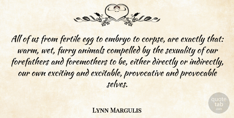 Lynn Margulis Quote About Animal, Self, Eggs: All Of Us From Fertile...