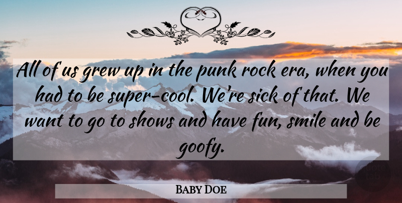 Baby Doe Quote About Grew, Punk, Rock, Shows, Sick: All Of Us Grew Up...