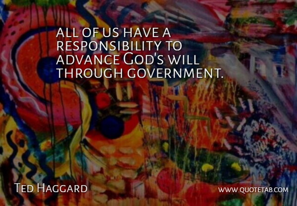 Ted Haggard Quote About Advance, Responsibility: All Of Us Have A...