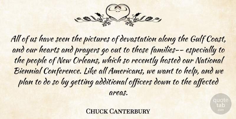 Chuck Canterbury Quote About Additional, Affected, Along, Gulf, Hearts: All Of Us Have Seen...