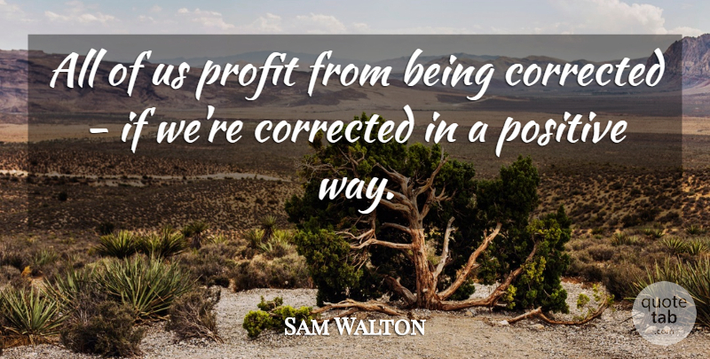 Sam Walton Quote About Positive: All Of Us Profit From...