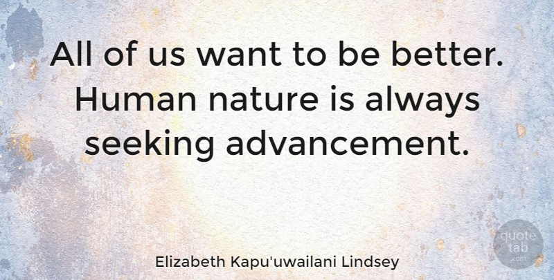 Elizabeth Kapu'uwailani Lindsey Quote About Human, Nature: All Of Us Want To...