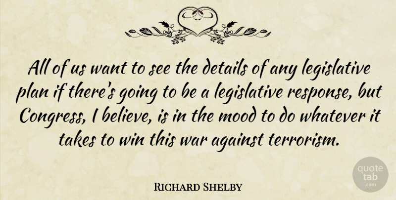 Richard Shelby Quote About Against, Details, Mood, Plan, Takes: All Of Us Want To...