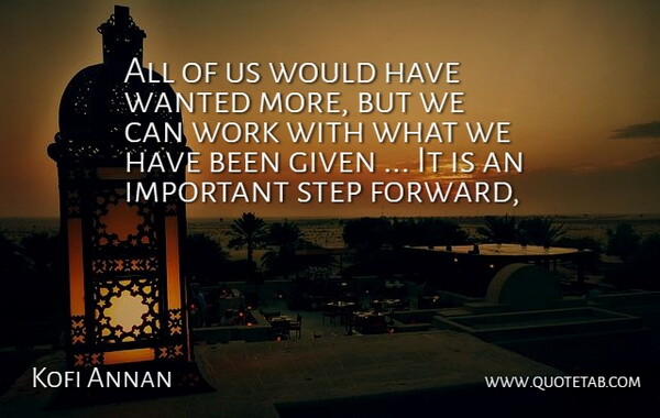 Kofi Annan Quote About Given, Step, Work: All Of Us Would Have...