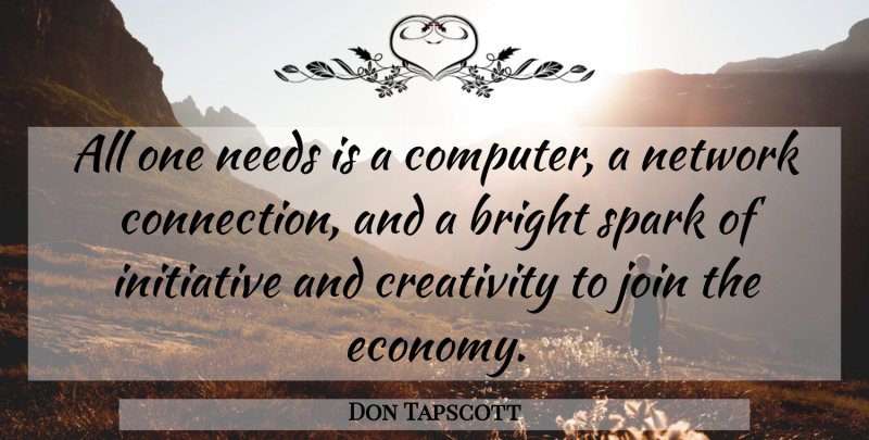 Don Tapscott Quote About Business, Creativity, Connections: All One Needs Is A...