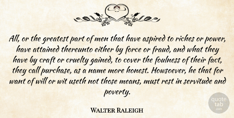 Walter Raleigh Quote About Mean, Power, Men: All Or The Greatest Part...